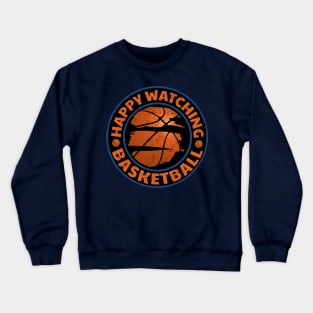 Happy Watching Basketball - Basketball Spectator Crewneck Sweatshirt